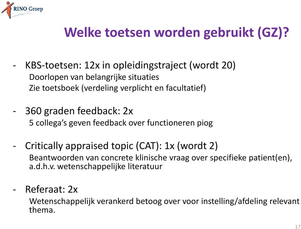 facultatief) - 360 graden feedback: 2x 5 collega s geven feedback over functioneren piog - Critically appraised topic (CAT):