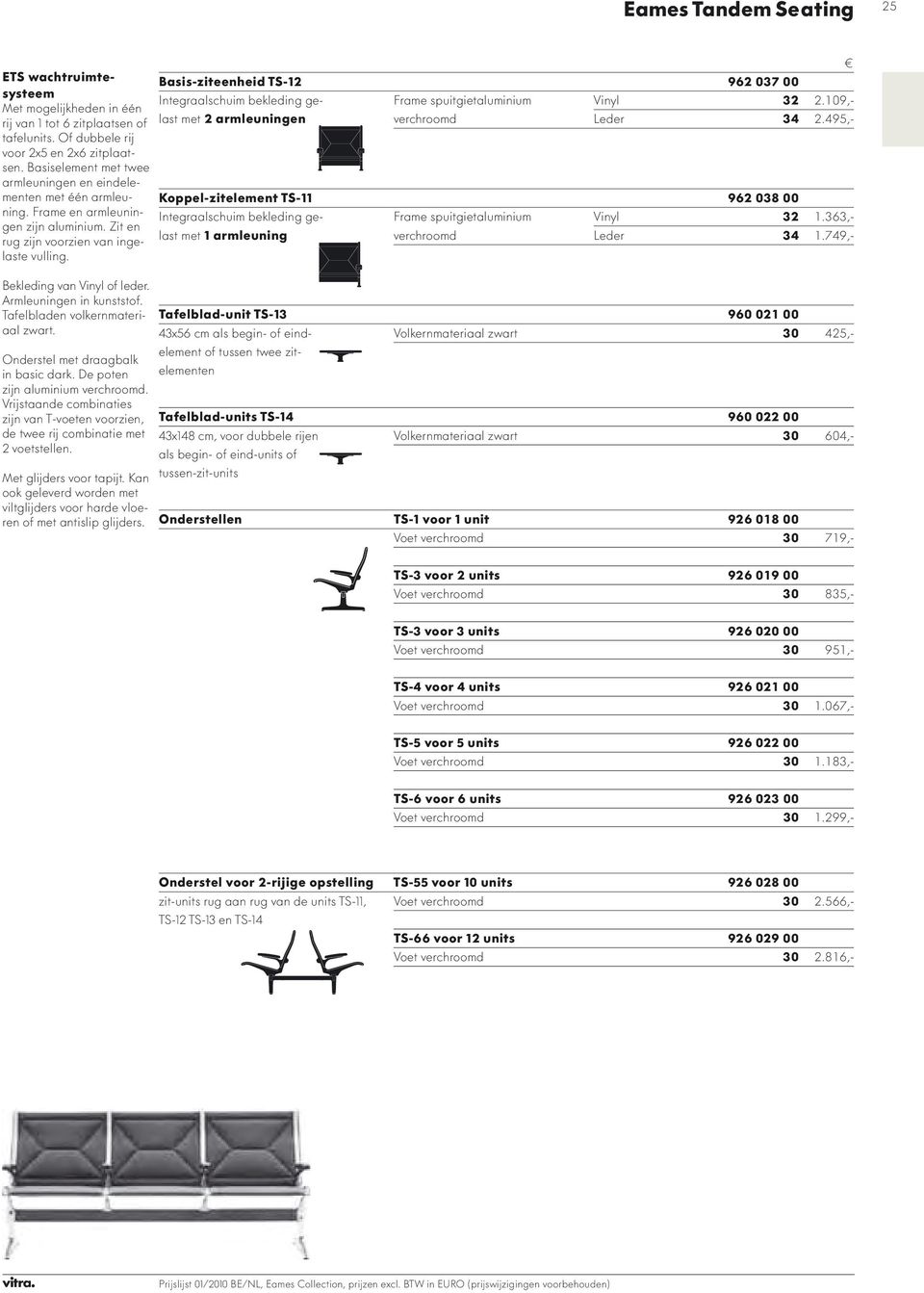 Basis-ziteenheid TS-12 962 037 00 Integraalschuim bekleding gelast Frame spuitgietaluminium Vinyl 32 2.109,- met 2 armleuningen verchroomd Leder 34 2.