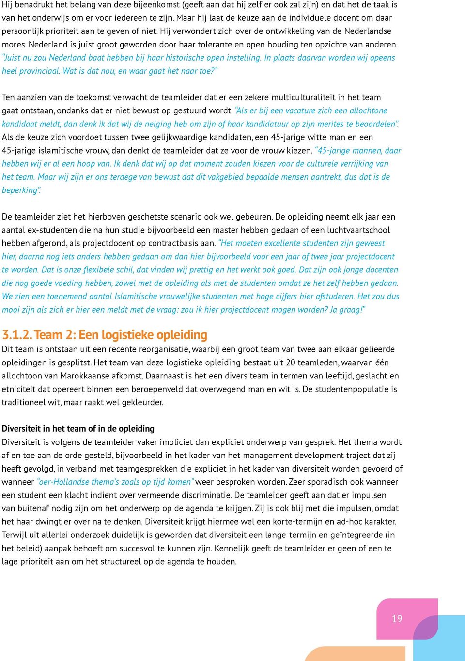 Nederland is juist groot geworden door haar tolerante en open houding ten opzichte van anderen. Juist nu zou Nederland baat hebben bij haar historische open instelling.