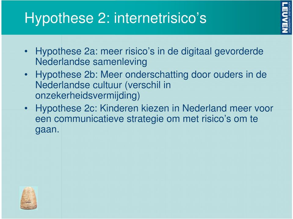 in de Nederlandse cultuur (verschil in onzekerheidsvermijding) Hypothese 2c:
