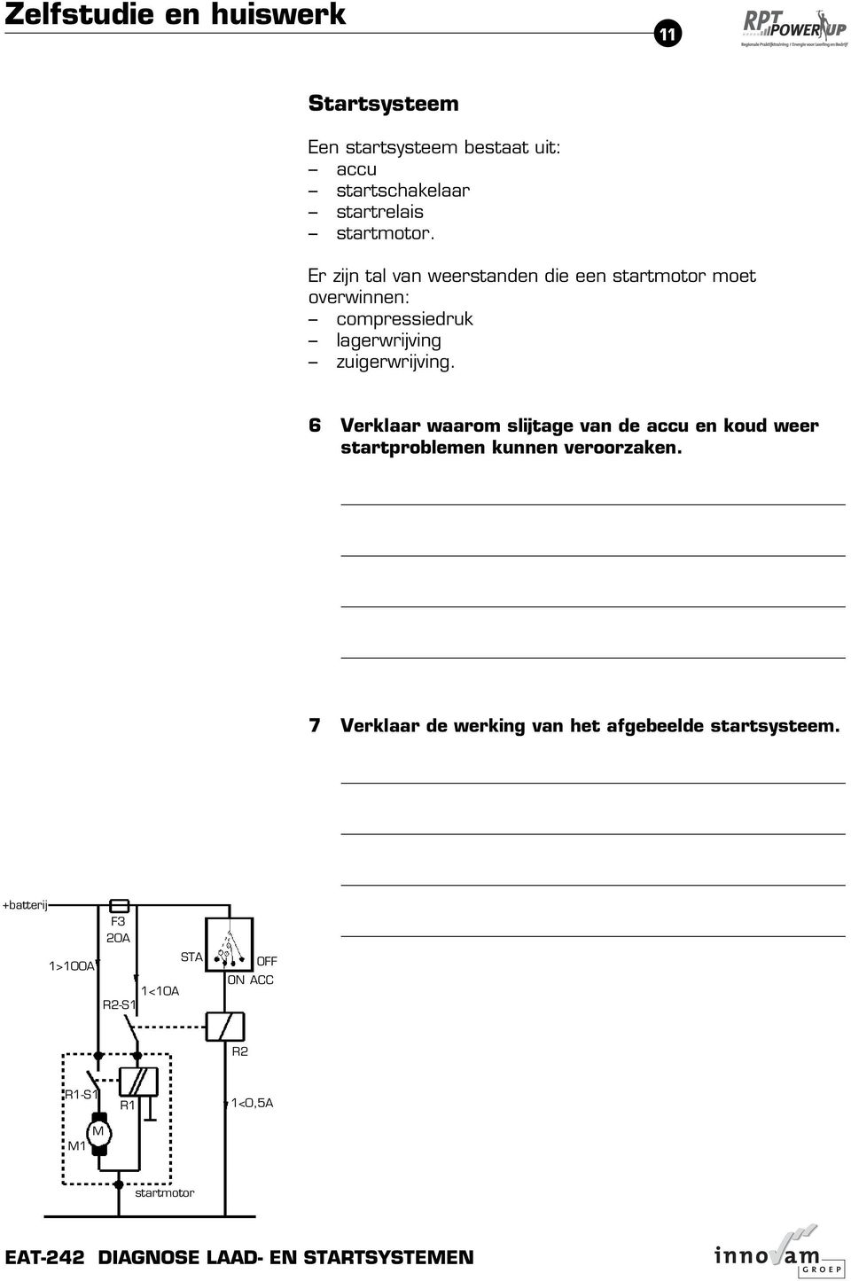 zuigerwrijving. 6 Verklaar waarom slijtage van de accu en koud weer startproblemen kunnen veroorzaken.