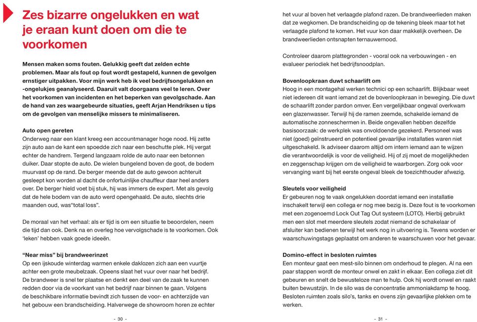 Over het voorkomen van incidenten en het beperken van gevolgschade. Aan de hand van zes waargebeurde situaties, geeft Arjan Hendriksen u tips om de gevolgen van menselijke missers te minimaliseren.