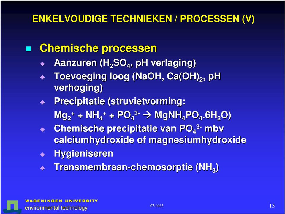 (struvietvorming: Mg 2+ + NH 4+ + PO 3-4 MgNH 4 PO 4.