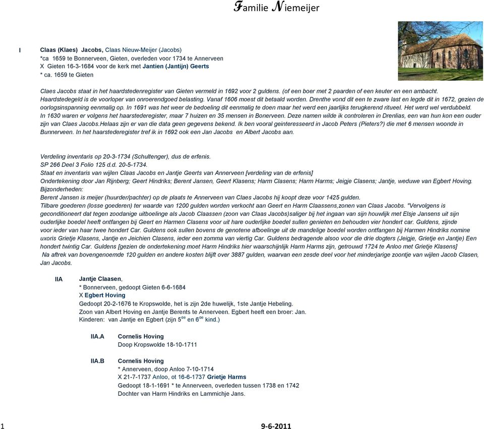 Haardstedegeld is de voorloper van onroerendgoed belasting. Vanaf 1606 moest dit betaald worden. Drenthe vond dit een te zware last en legde dit in 1672, gezien de oorlogsinspanning eenmalig op.