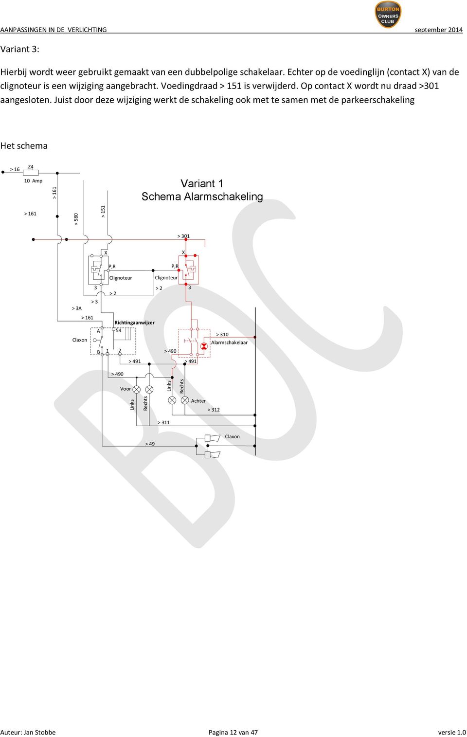 Juist door deze wijziging werkt de schakeling ook met te samen met de parkeerschakeling Het schema > 16 Z4 10 Amp > 161 Variant 1 Schema Alarmschakeling > 161 > 580