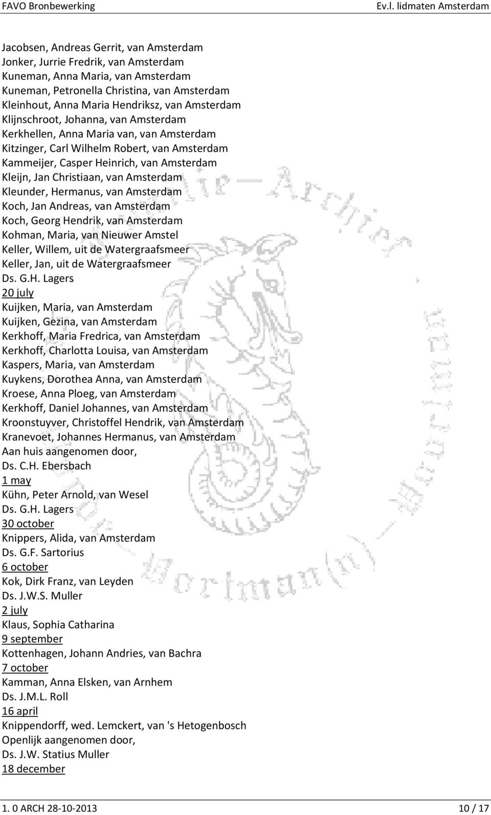 Christiaan, van Amsterdam Kleunder, Hermanus, van Amsterdam Koch, Jan Andreas, van Amsterdam Koch, Georg Hendrik, van Amsterdam Kohman, Maria, van Nieuwer Amstel Keller, Willem, uit de