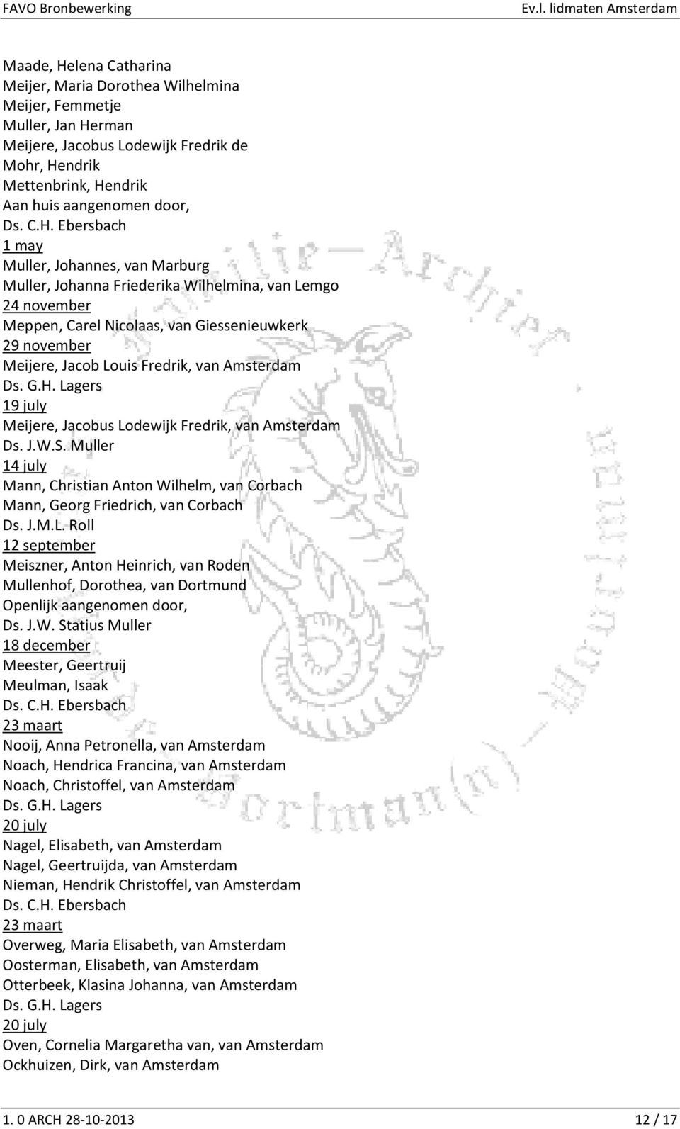 Lodewijk Fredrik, van Amsterdam 14 july Mann, Christian Anton Wilhelm, van Corbach Mann, Georg Friedrich, van Corbach Ds. J.M.L. Roll 12 september Meiszner, Anton Heinrich, van Roden Mullenhof,