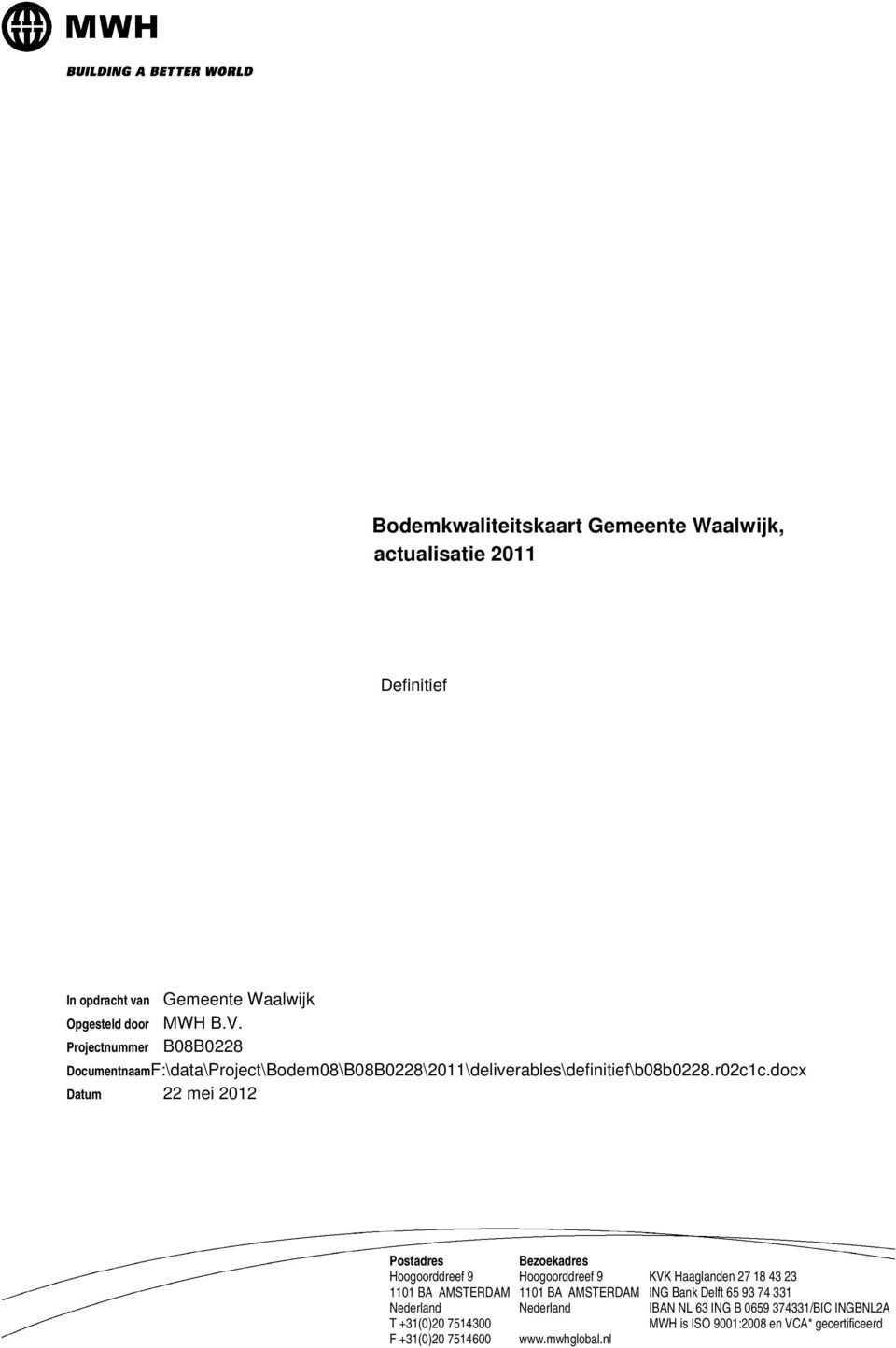 docx Datum 22 mei 2012 Postadres Hoogoorddreef 9 1101 BA AMSTERDAM Nederland T +31(0)20 714300 F +31(0)20 714600 Bezoekadres Hoogoorddreef 9