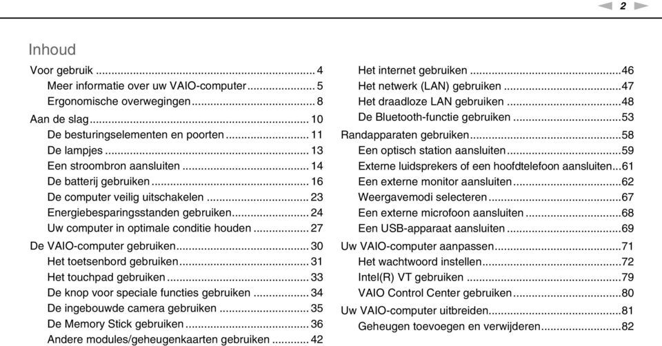 .. 27 De VAIO-computer gebruiken... 30 Het toetsenbord gebruiken... 31 Het touchpad gebruiken... 33 De knop voor speciale functies gebruiken... 34 De ingebouwde camera gebruiken.