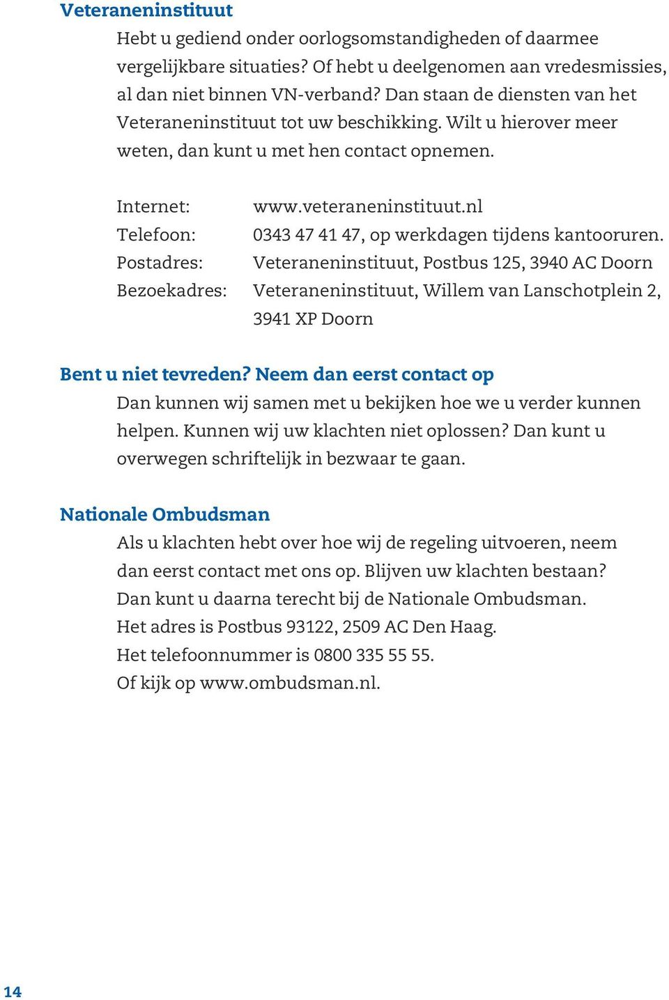 nl Telefoon: 0343 47 41 47, op werkdagen tijdens kantooruren.