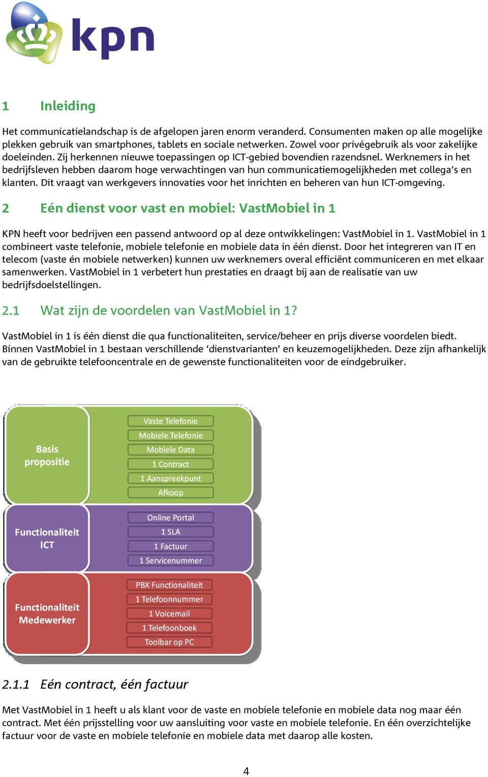 Werknemers in het bedrijfsleven hebben daarom hoge verwachtingen van hun communicatiemogelijkheden met collega s en klanten.