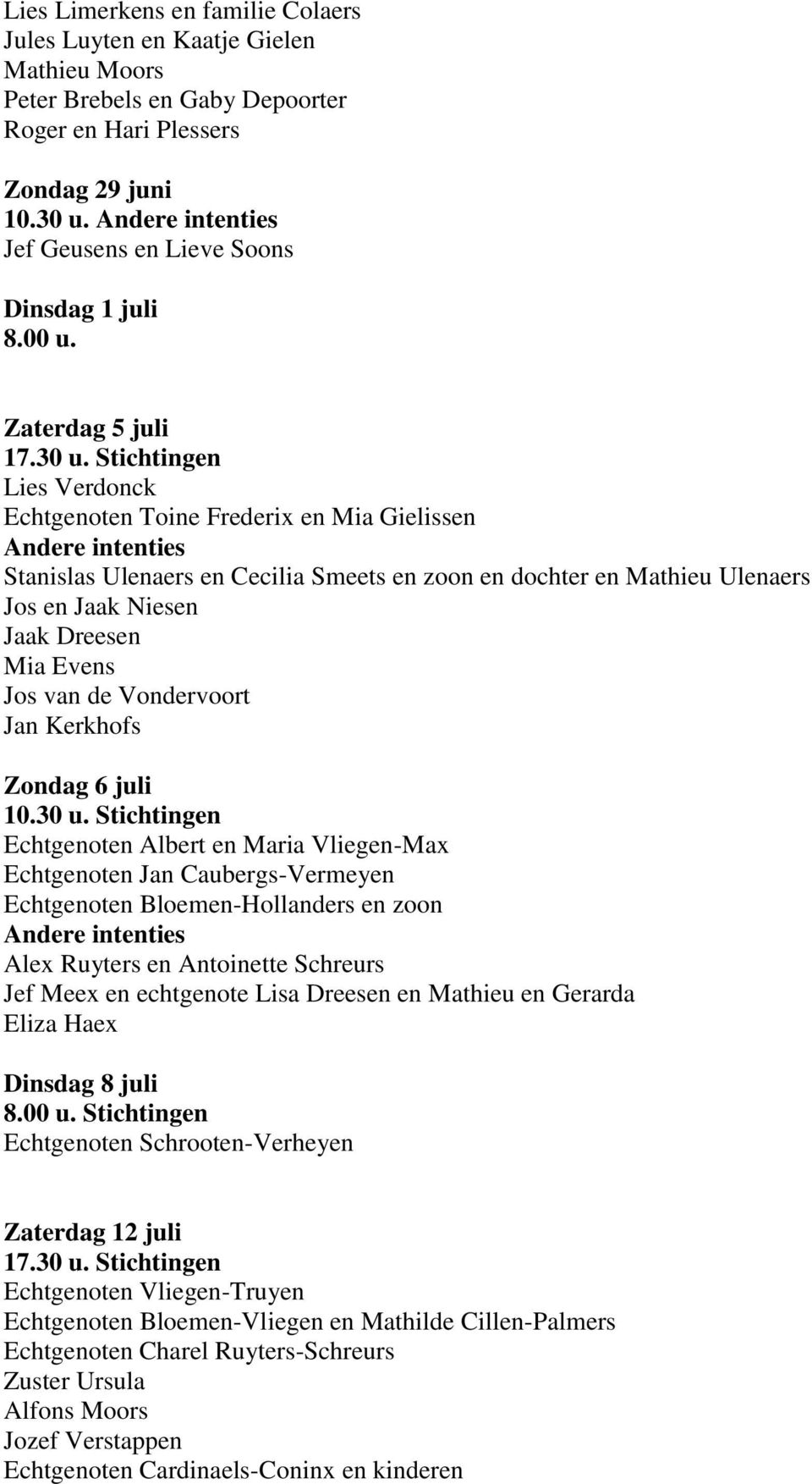 Stichtingen Lies Verdonck Echtgenoten Toine Frederix en Mia Gielissen Stanislas Ulenaers en Cecilia Smeets en zoon en dochter en Mathieu Ulenaers Jos en Jaak Niesen Jaak Dreesen Mia Evens Jos van de