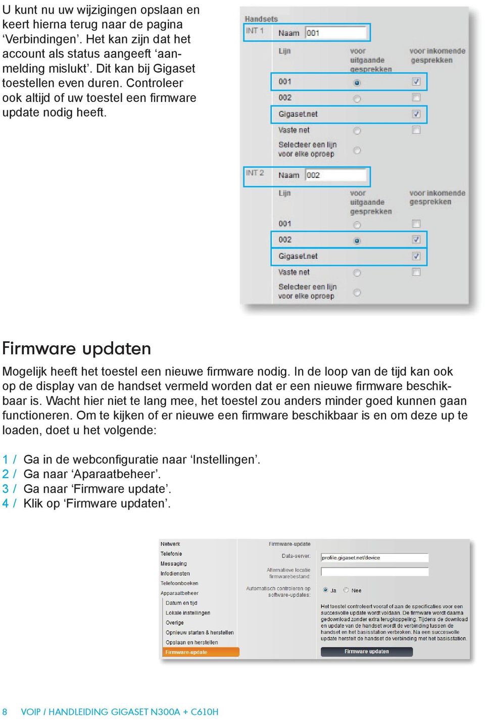 In de loop van de tijd kan ook op de display van de handset vermeld worden dat er een nieuwe firmware beschikbaar is.