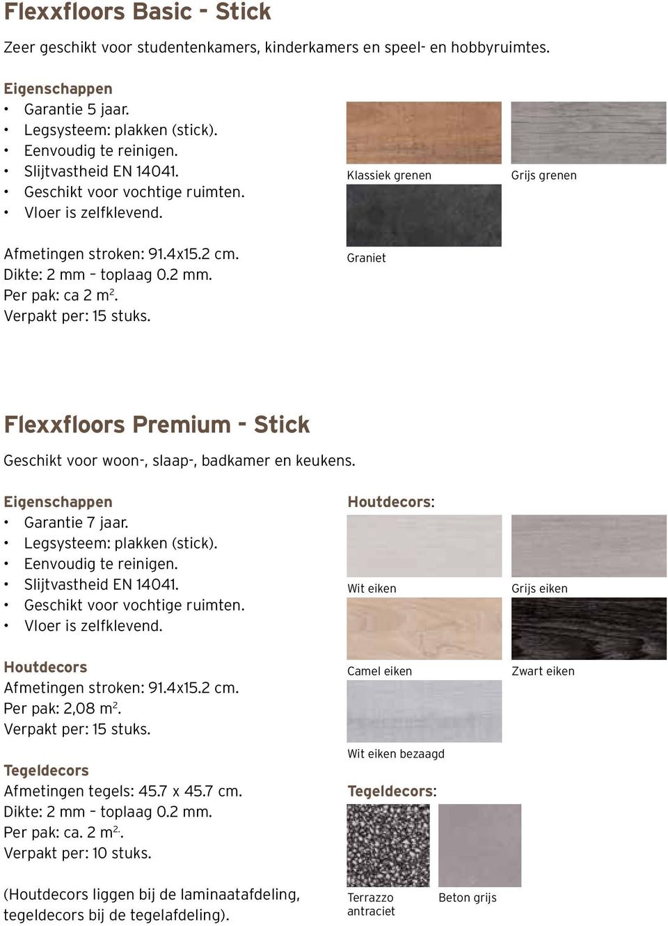 Graniet Flexxfloors Premium - Stick Geschikt voor woon-, slaap-, badkamer en keukens. Garantie 7 jaar. Legsysteem: plakken (stick). Slijtvastheid EN 14041. Geschikt voor vochtige ruimten.