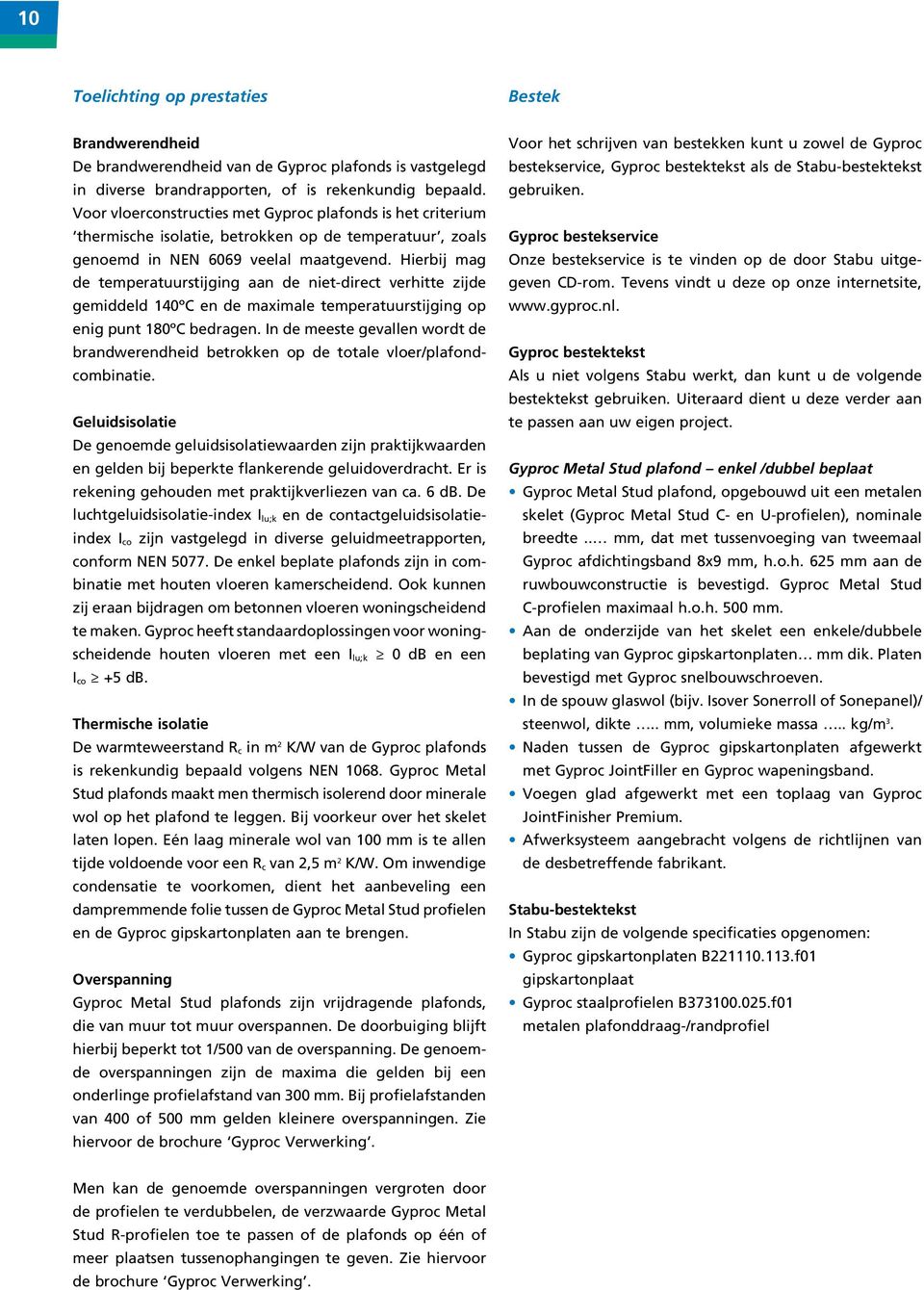 Hierbij ma de temperatuurstijin aan de niet-direct verhitte zijde emiddeld 140ºC en de maximale temperatuurstijin op eni punt 180ºC bedraen.