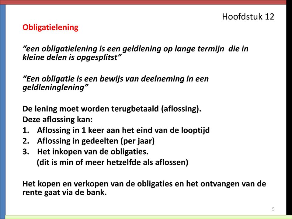 Aflossing in 1 keer aan het eind van de looptijd 2. Aflossing in gedeelten (per jaar) 3. Het inkopen van de obligaties.