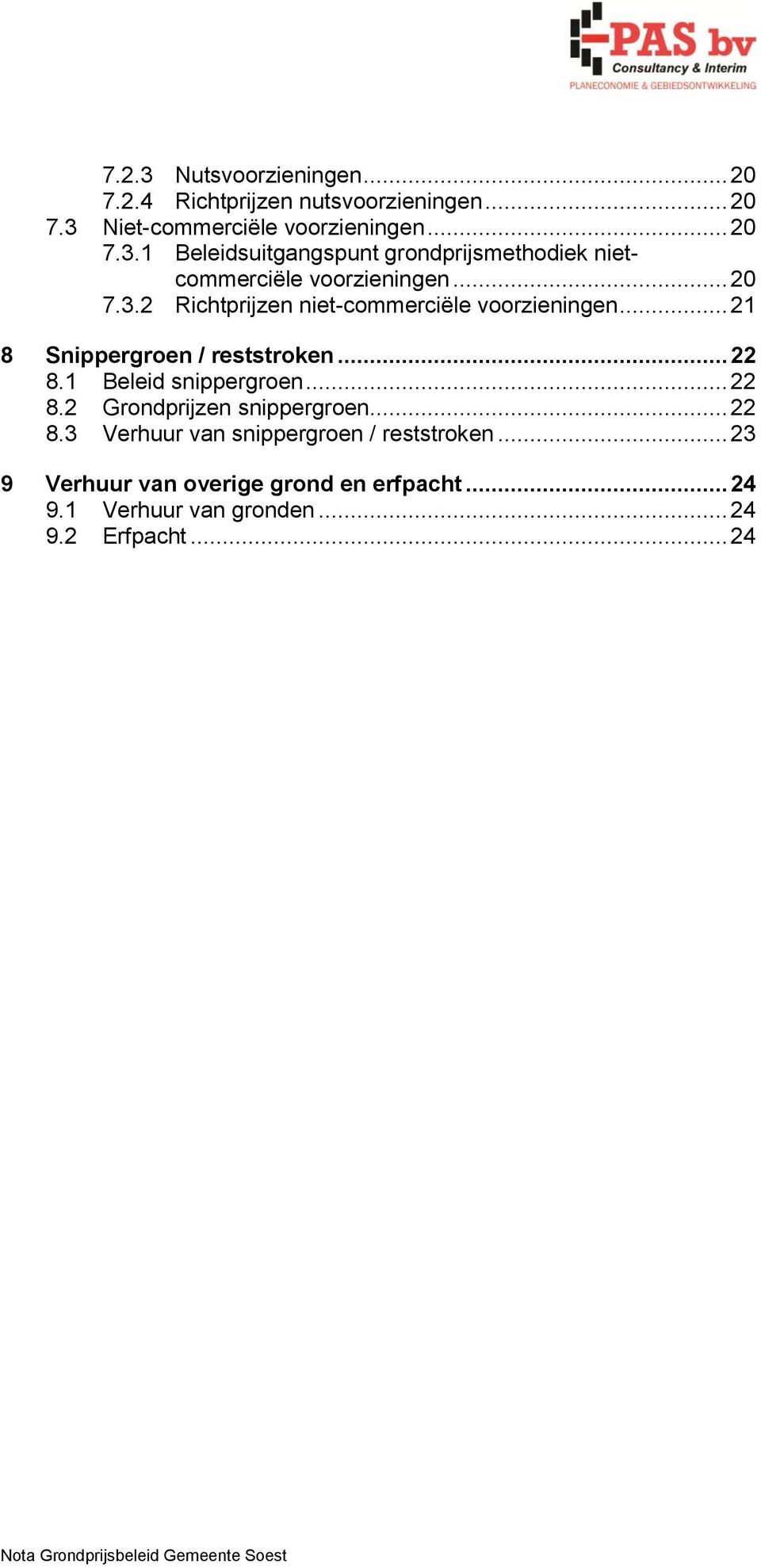 .. 22 8.3 Verhuur van snippergroen / reststroken... 23 9 Verhuur van overige grond en erfpacht... 24 9.1 Verhuur van gronden... 24 9.2 Erfpacht.