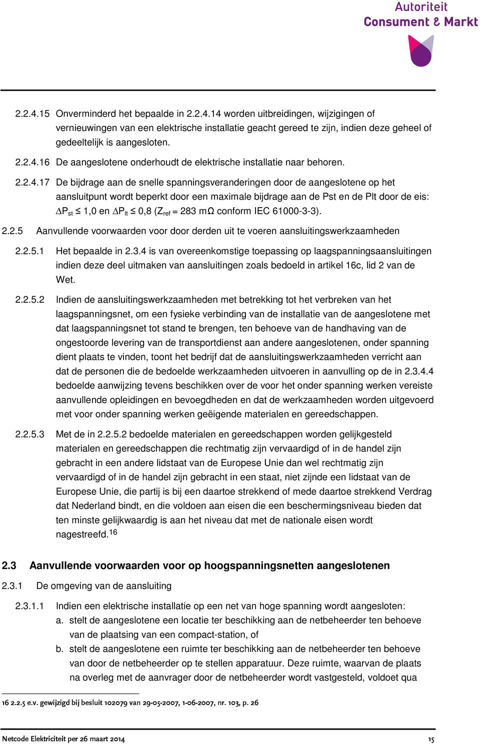 16 De aangeslotene onderhoudt de elektrische installatie naar behoren.