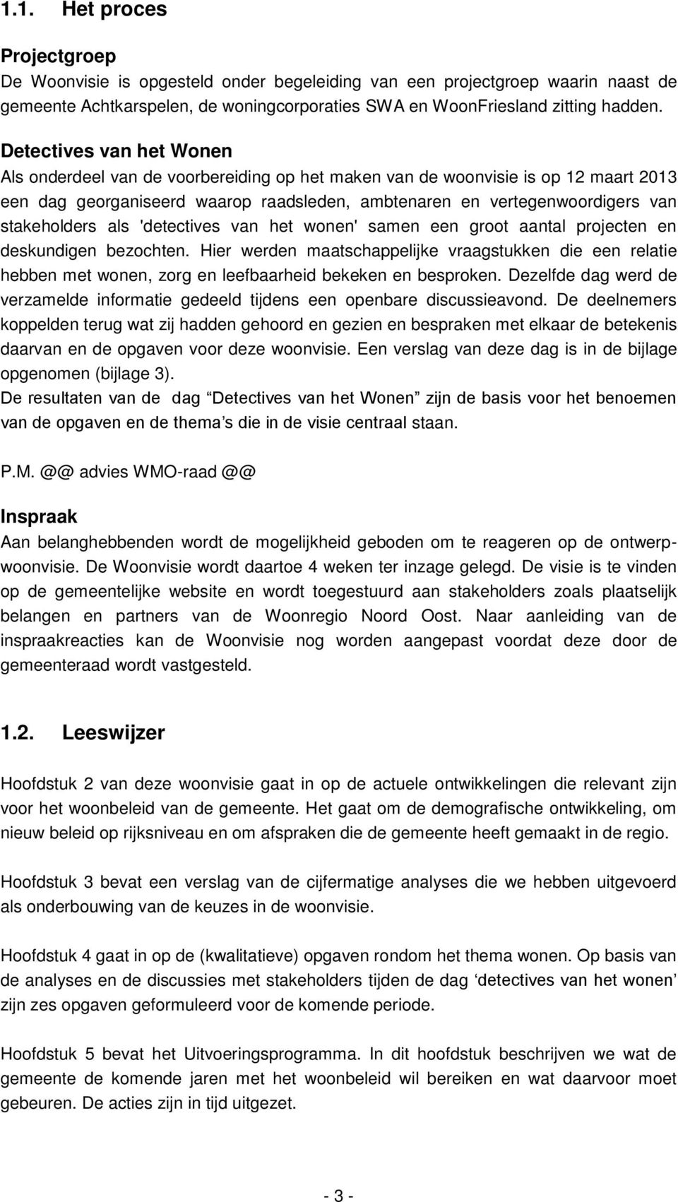 stakeholders als 'detectives van het wonen' samen een groot aantal projecten en deskundigen bezochten.