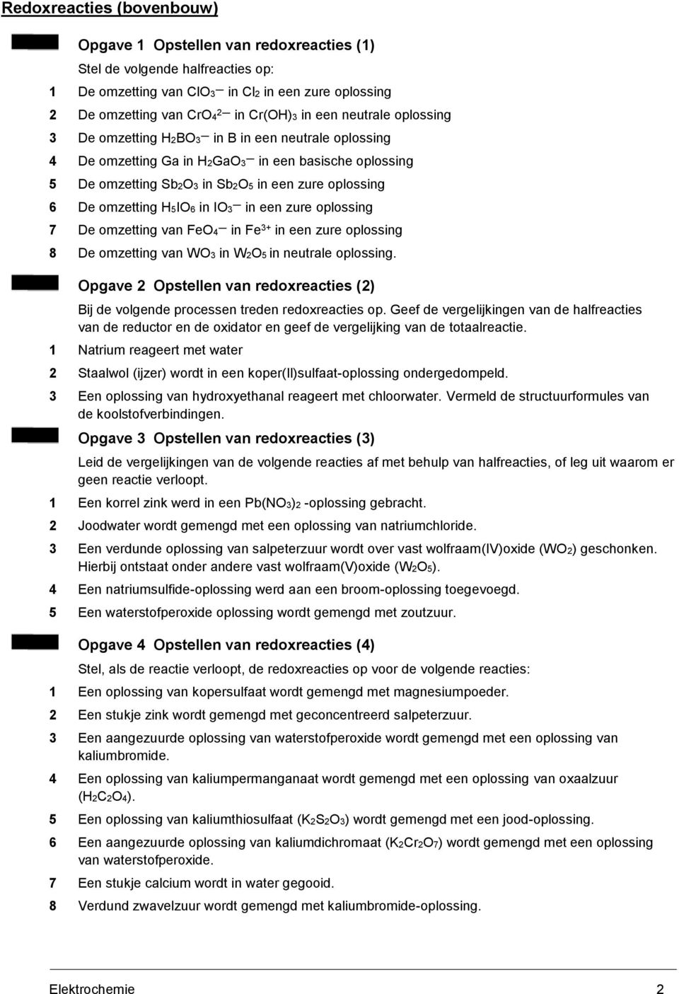 in IO3 in een zure oplossing 7 De omzetting van FeO4 in Fe 3+ in een zure oplossing 8 De omzetting van WO3 in W2O5 in neutrale oplossing.