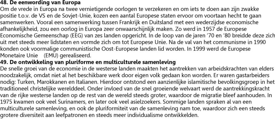 Zo werd in 1957 de Europese Economische Gemeenschap (EEG) van zes landen opgericht.