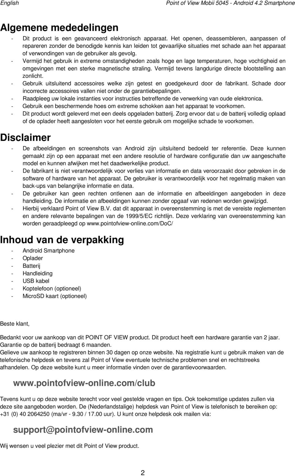 - Vermijd het gebruik in extreme omstandigheden zoals hoge en lage temperaturen, hoge vochtigheid en omgevingen met een sterke magnetische straling.