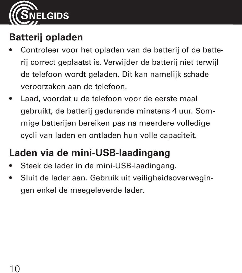 Laad, voordat u de telefoon voor de eerste maal gebruikt, de batterij gedurende minstens 4 uur.