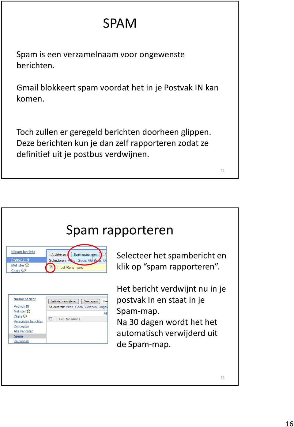 Deze berichten kun je dan zelf rapporteren zodat ze definitief uit je postbus verdwijnen.