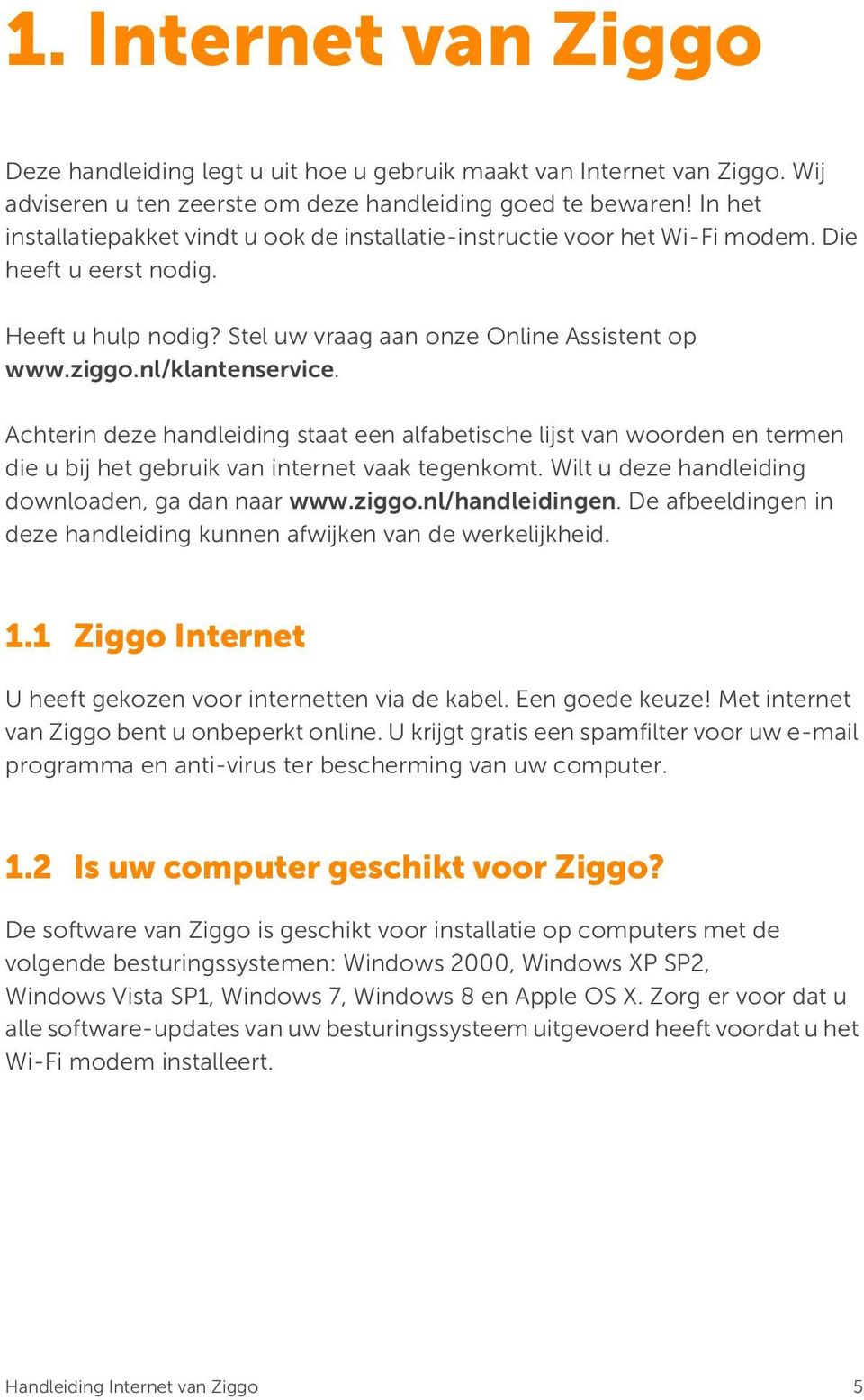 nl/klantenservice. Achterin deze handleiding staat een alfabetische lijst van woorden en termen die u bij het gebruik van internet vaak tegenkomt. Wilt u deze handleiding downloaden, ga dan naar www.