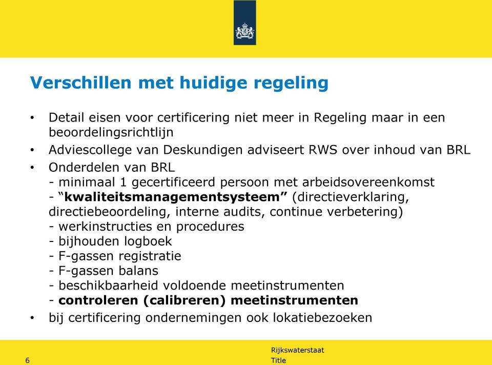 (directieverklaring, directiebeoordeling, interne audits, continue verbetering) - werkinstructies en procedures - bijhouden logboek - F-gassen