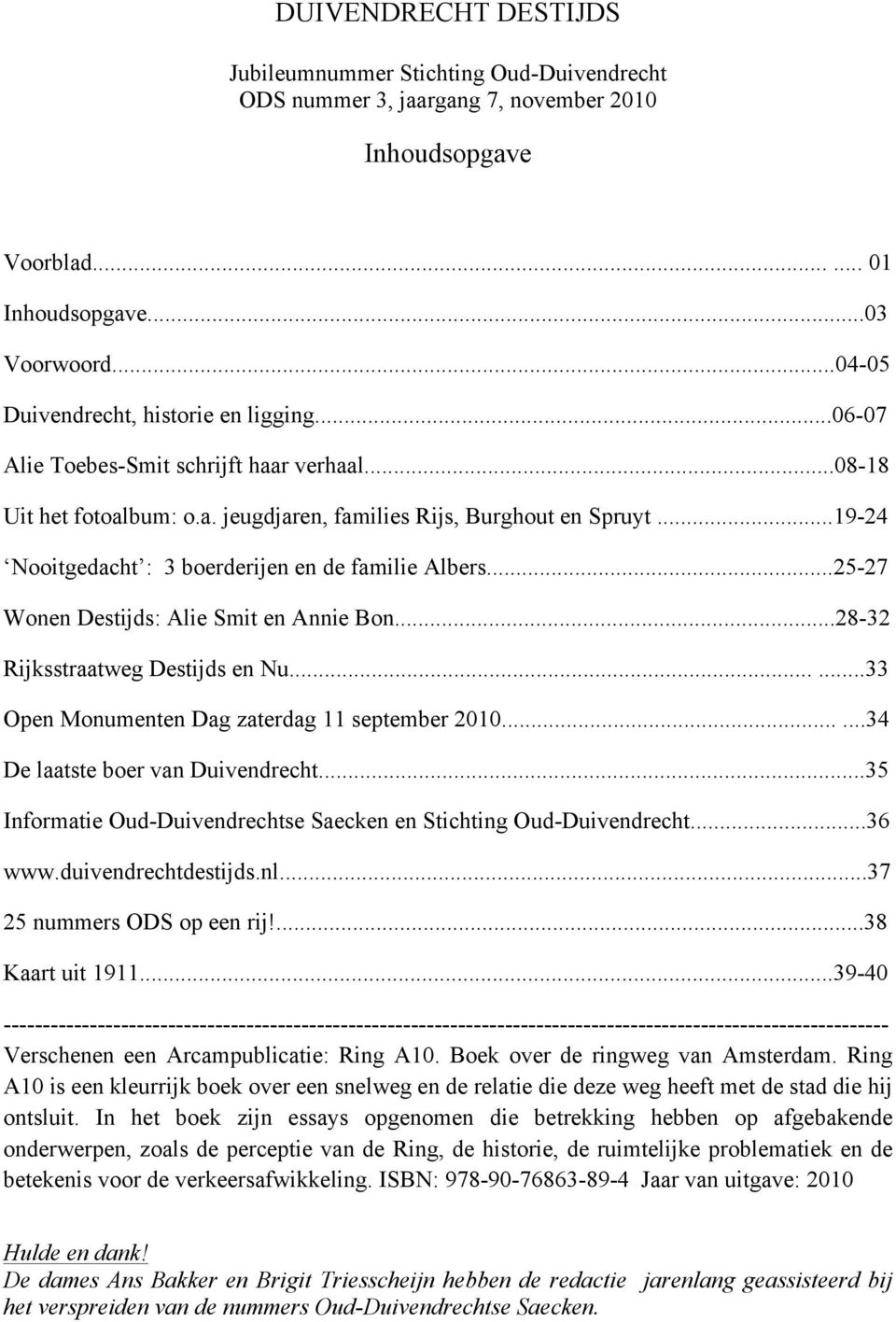 ..19-24 Nooitgedacht : 3 boerderijen en de familie Albers...25-27 Wonen Destijds: Alie Smit en Annie Bon...28-32 Rijksstraatweg Destijds en Nu......33 Open Monumenten Dag zaterdag 11 september 2010.