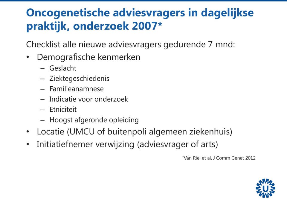 Familieanamnese Indicatie voor onderzoek Etniciteit Hoogst afgeronde opleiding Locatie (UMCU of