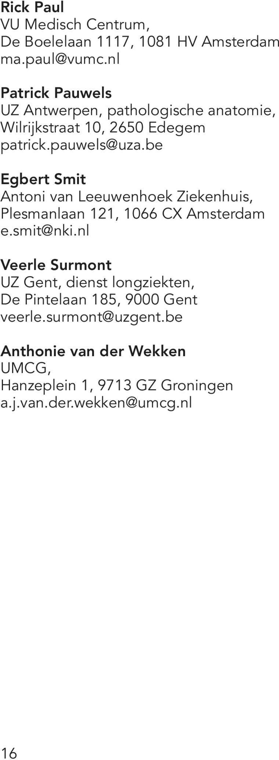 be Egbert Smit Antoni van Leeuwenhoek Ziekenhuis, Plesmanlaan 121, 1066 CX Amsterdam e.smit@nki.