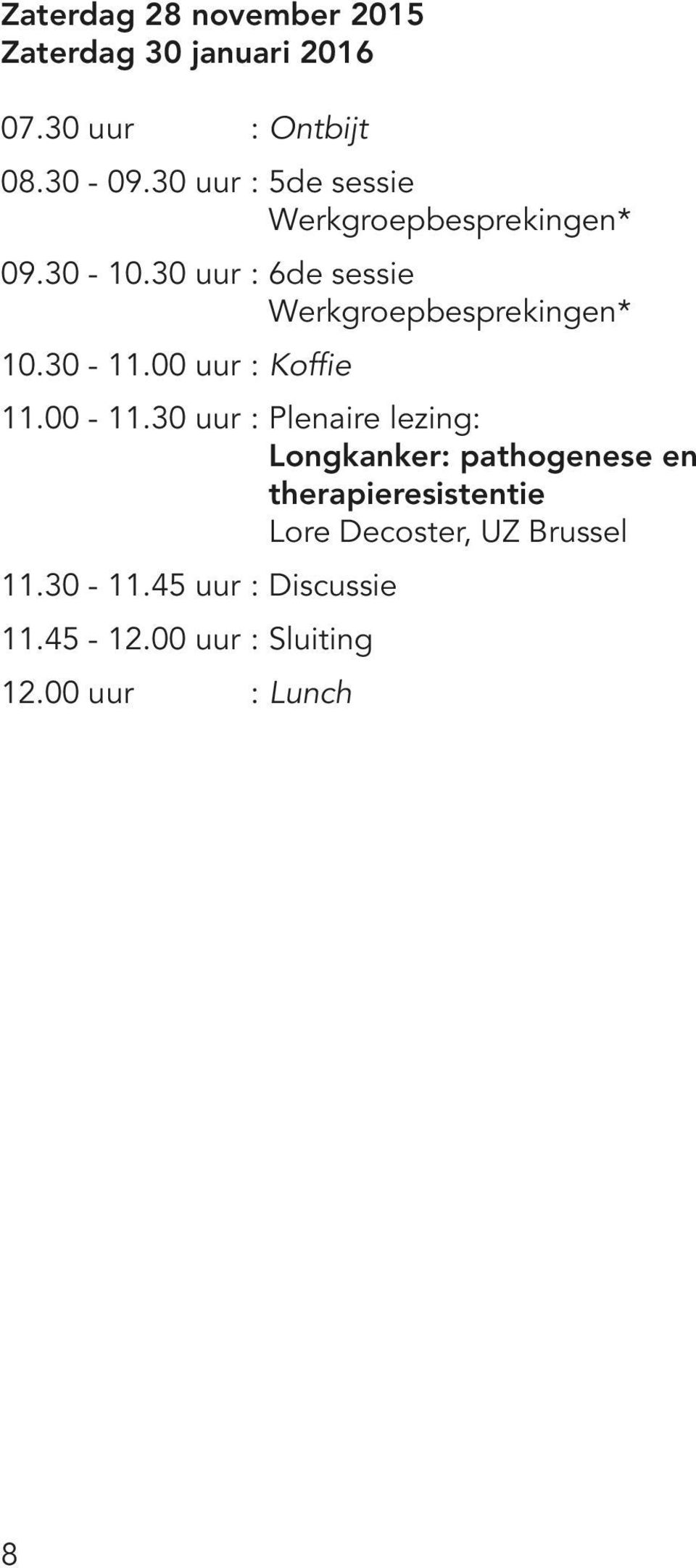 30 uur : 6de sessie Werkgroepbesprekingen* 10.30-11.00 uur : Koffie 11.00-11.