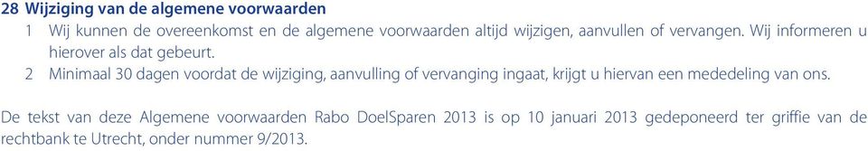 2 Minimaal 30 dagen voordat de wijziging, aanvulling of vervanging ingaat, krijgt u hiervan een mededeling van