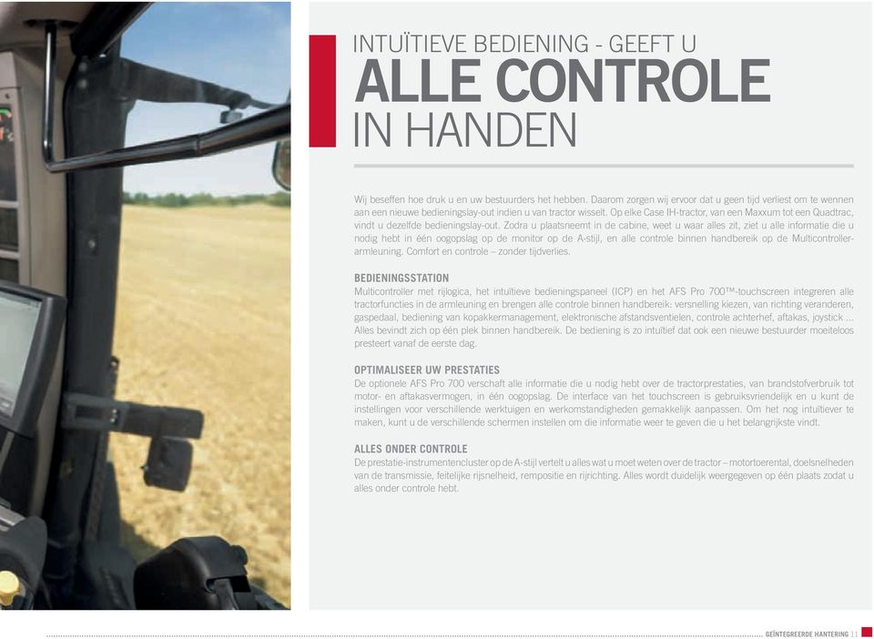 Op elke Case IH-tractor, van een Maxxum tot een Quadtrac, vindt u dezelfde bedieningslay-out.