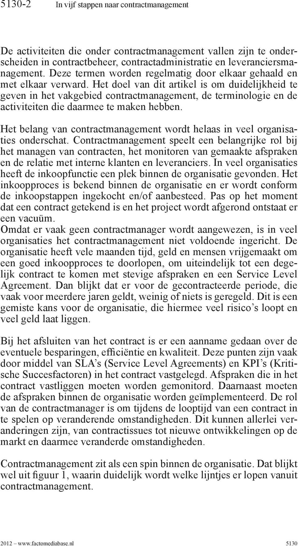 Het doel van dit artikel is om duidelijkheid te geven in het vakgebied contractmanagement, de terminologie en de activiteiten die daarmee te maken hebben.