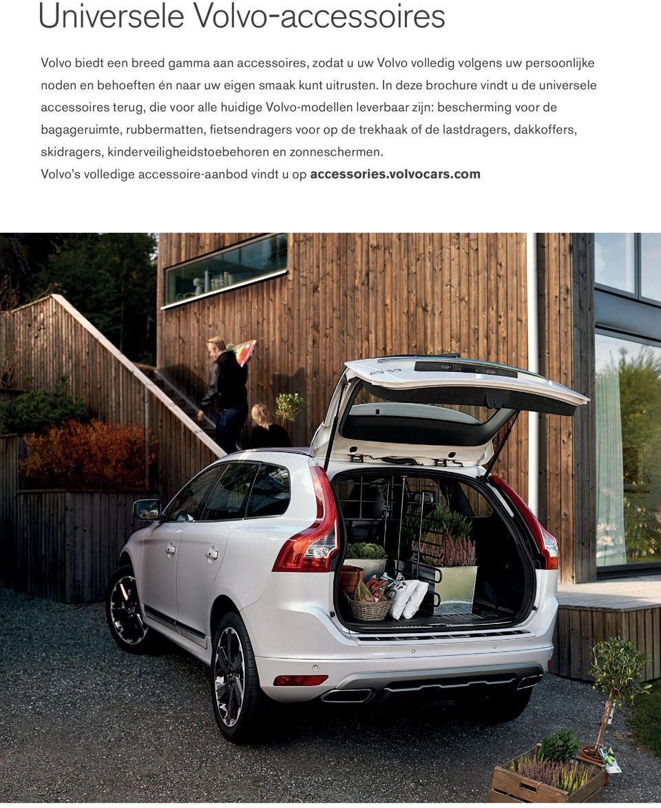 In deze brochure vindt u de universele accessoires terug, die voor alle huidige Volvo-modellen leverbaar zijn: bescherming voor de