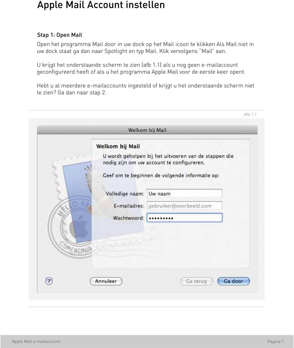 1) als u nog geen e-mailaccount geconfigureerd heeft of als u het programma Apple Mail voor de eerste keer opent.