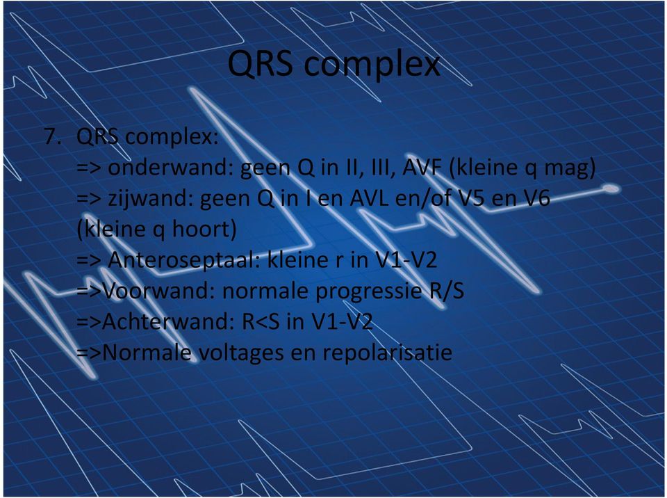 zijwand: geen Q in I en AVL en/of V5 en V6 (kleine q hoort) =>