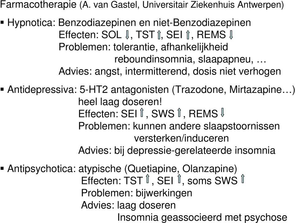 afhankelijkheid reboundinsomnia, slaapapneu, Advies: angst, intermitterend, dosis niet verhogen Antidepressiva: 5-HT2 antagonisten (Trazodone, Mirtazapine )