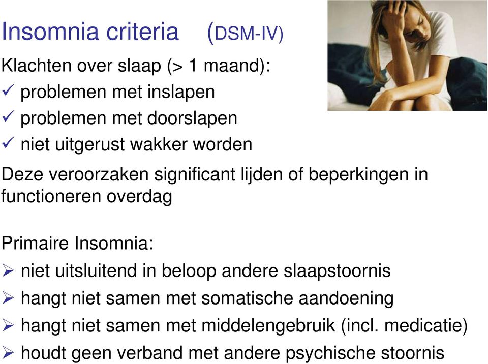 overdag Primaire Insomnia: niet uitsluitend in beloop andere slaapstoornis hangt niet samen met somatische