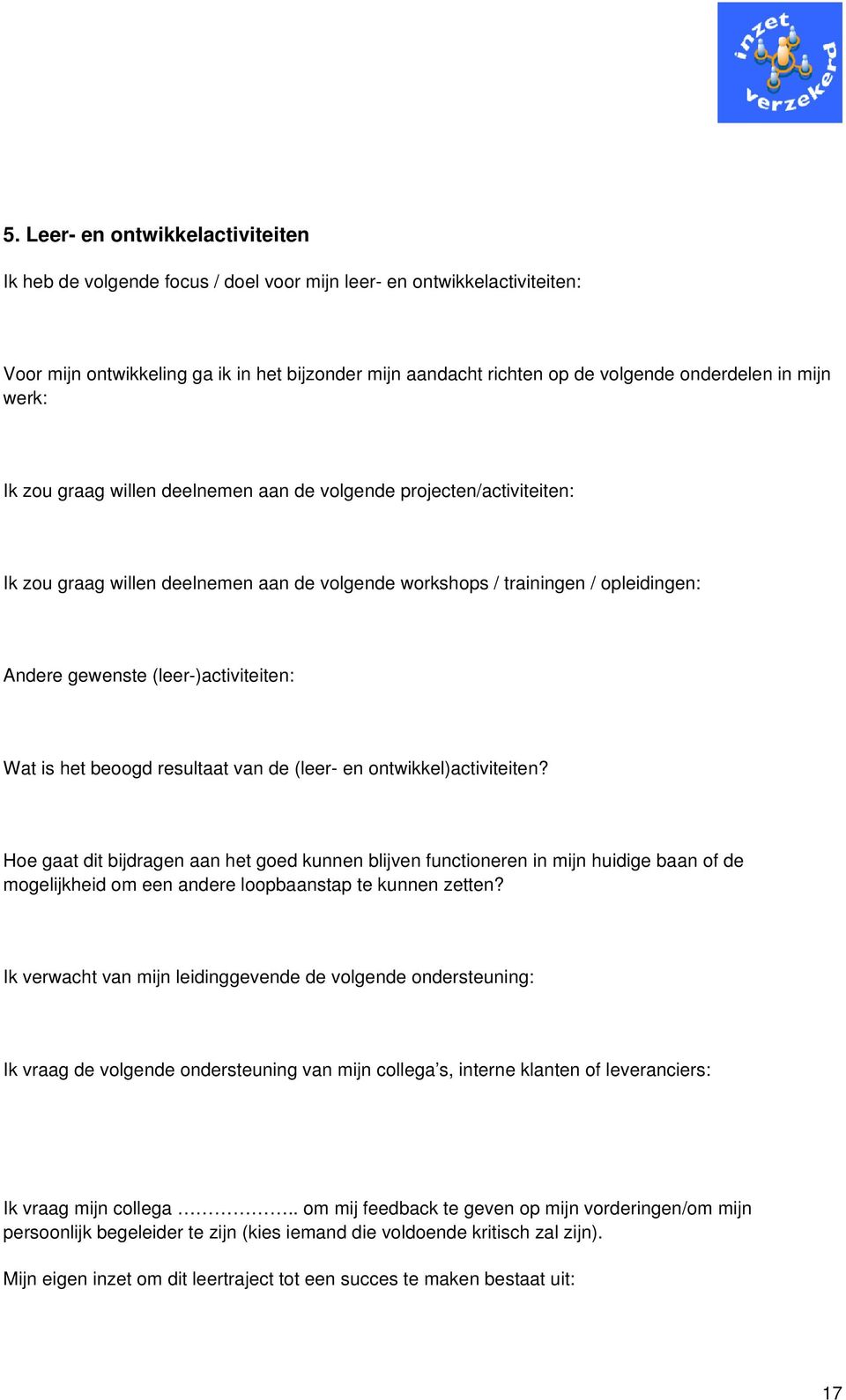 (leer-)activiteiten: Wat is het beoogd resultaat van de (leer- en ontwikkel)activiteiten?