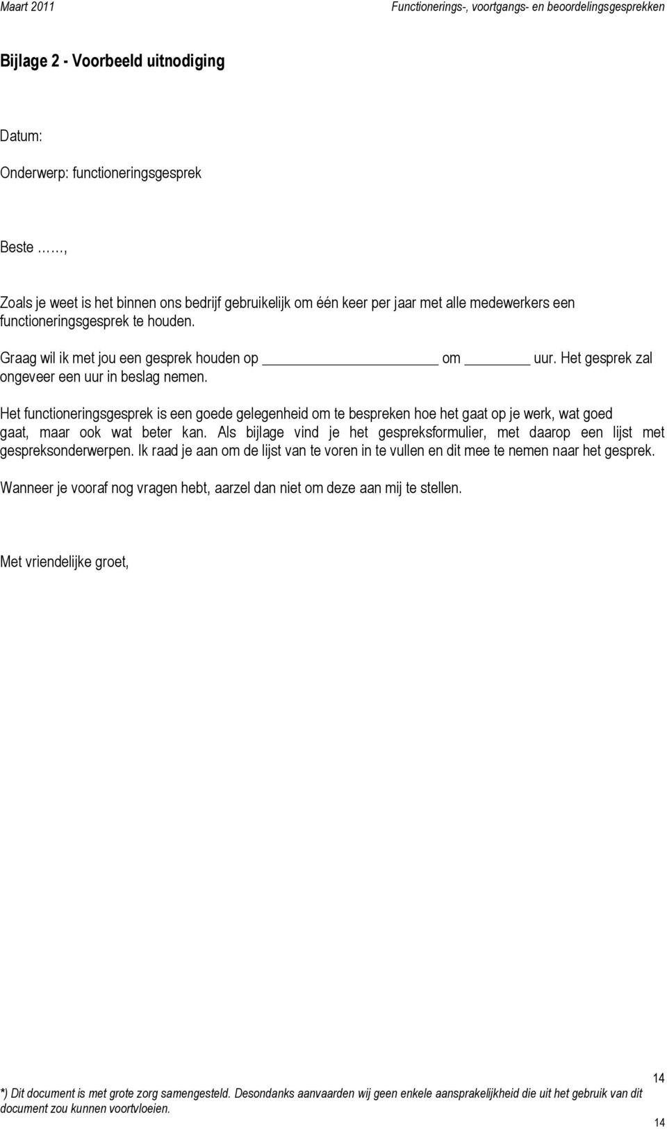 Het functioneringsgesprek is een goede gelegenheid om te bespreken hoe het gaat op je werk, wat goed gaat, maar ook wat beter kan.