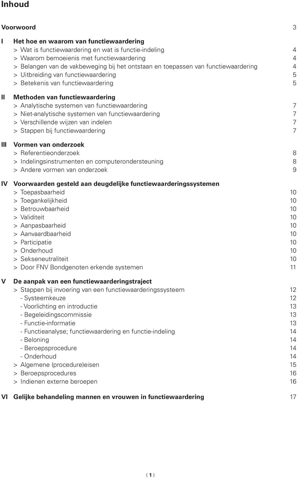 functiewaardering 7 > Niet-analytische systemen van functiewaardering 7 > Verschillende wijzen van indelen 7 > Stappen bij functiewaardering 7 Vormen van onderzoek > Referentieonderzoek 8 >