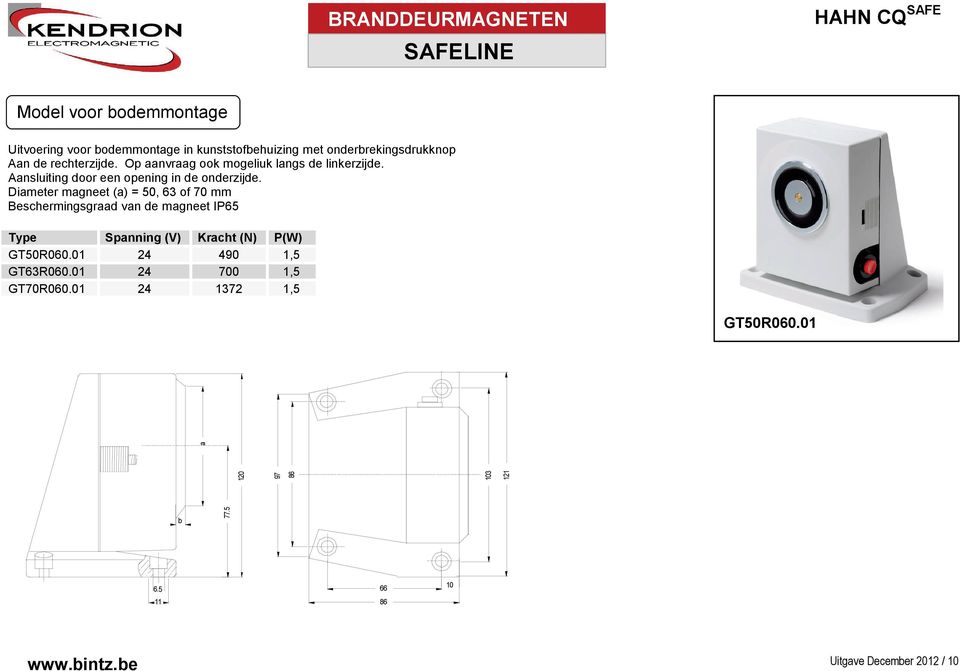 Diameter magneet (a) = 50, 63 of 70 mm Beschermingsgraad van de magneet IP65 Type Spanning (V) Kracht (N) P(W) GT50R060.