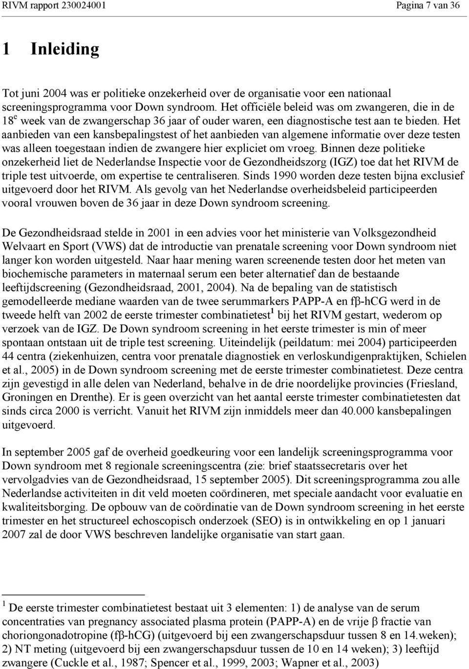 Het aanbieden van een kansbepalingstest of het aanbieden van algemene informatie over deze testen was alleen toegestaan indien de zwangere hier expliciet om vroeg.