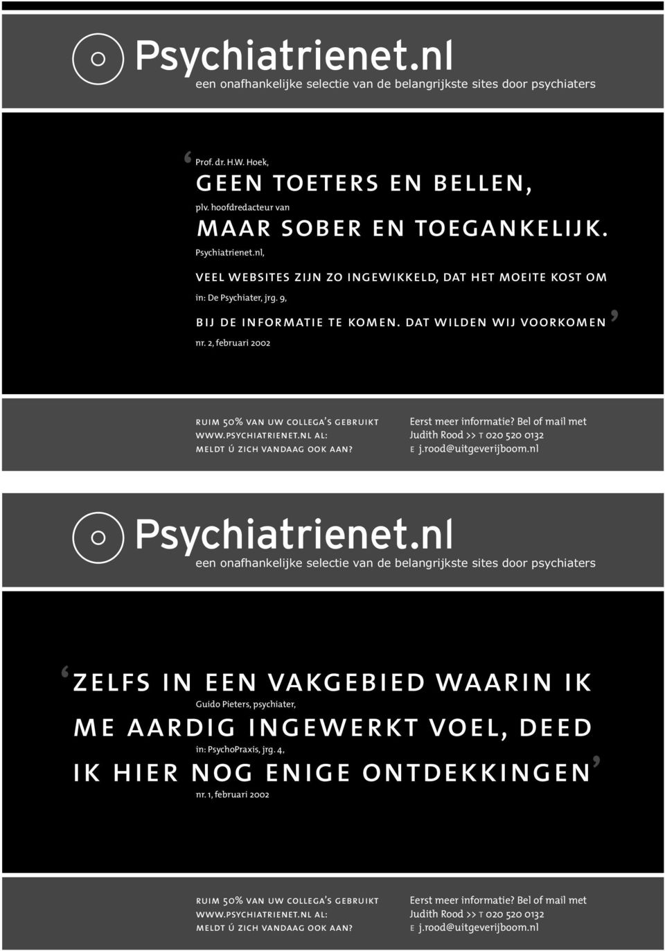 2, februari 2002 ruim 50% van uw collega s gebruikt www.psychiatrienet.nl al: meldt ú zich vandaag ook aan? Eerst meer informatie? Bel of mail met Judith Rood >> t 020 520 0132 e j.