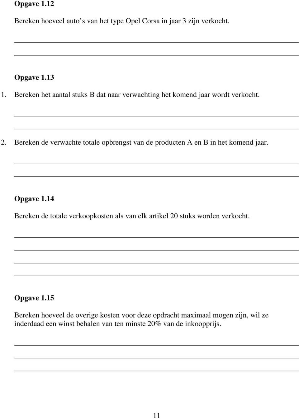 Bereken de verwachte totale opbrengst van de producten A en B in het komend jaar. Opgave 1.