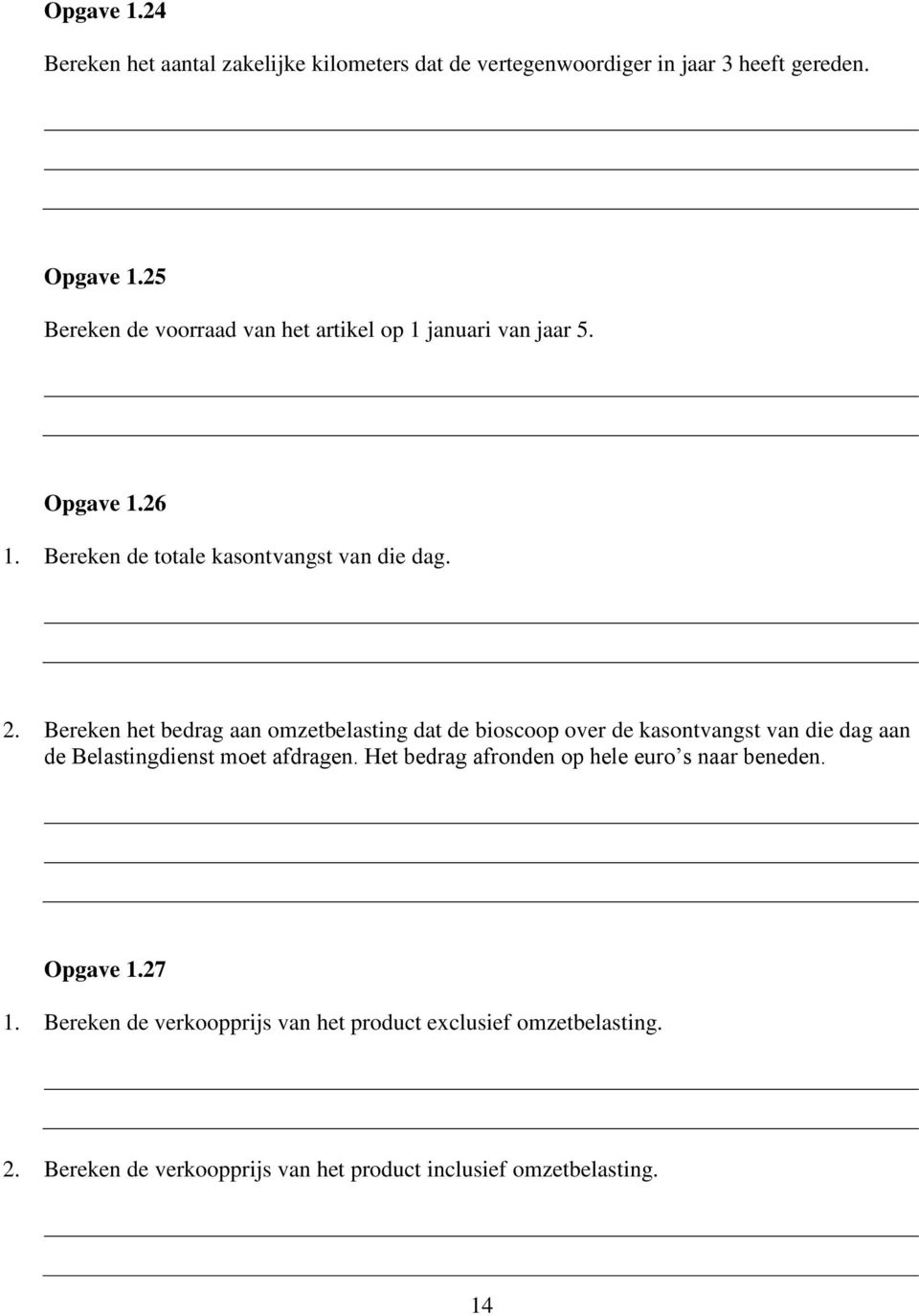 Bereken het bedrag aan omzetbelasting dat de bioscoop over de kasontvangst van die dag aan de Belastingdienst moet afdragen.